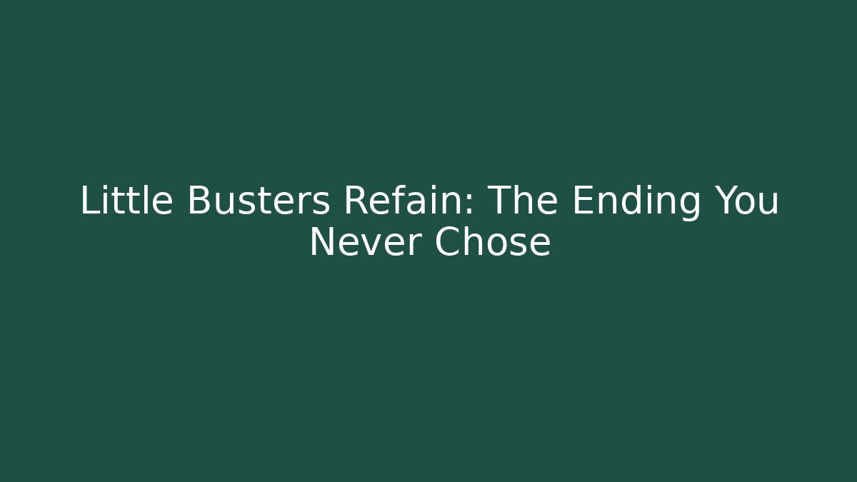 Little Busters Refain: The Ending You Never Chose