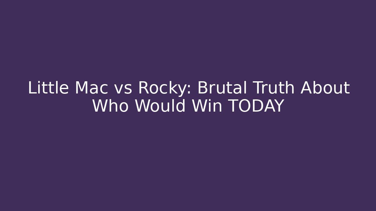 Little Mac vs Rocky: Brutal Truth About Who Would Win TODAY
