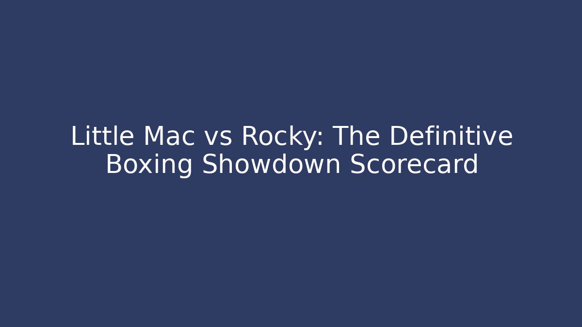 Little Mac vs Rocky: The Definitive Boxing Showdown Scorecard