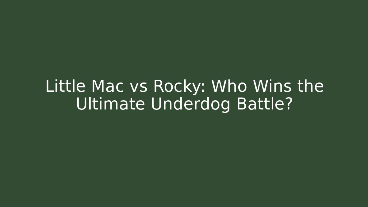 Little Mac vs Rocky: Who Wins the Ultimate Underdog Battle? - Boomer Naturals