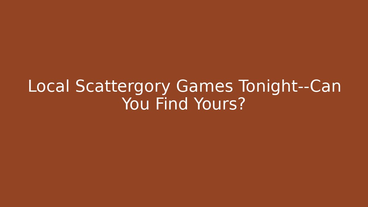Local Scattergory Games Tonight—Can You Find Yours?