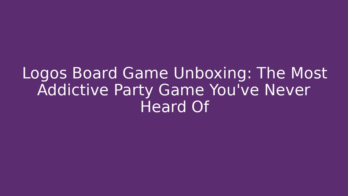 Logos Board Game Unboxing: The Most Addictive Party Game You've Never Heard Of - Boomer Naturals