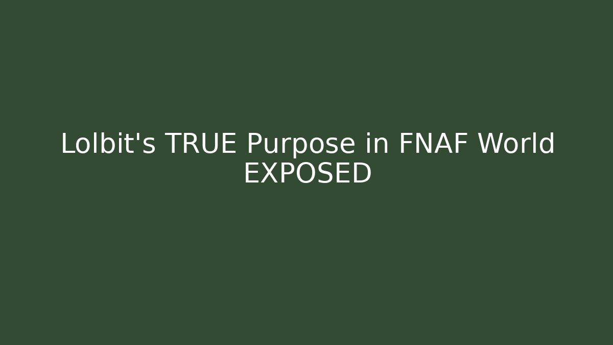 Lolbit's TRUE Purpose in FNAF World EXPOSED