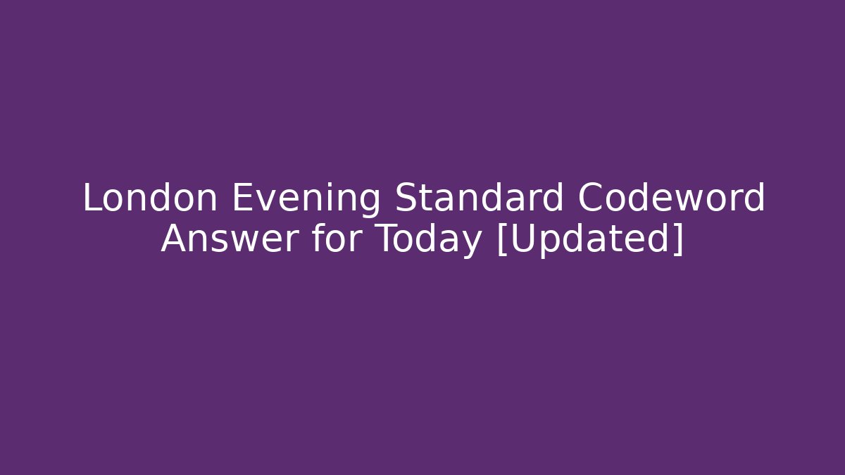 London Evening Standard Codeword Answer for Today [Updated]