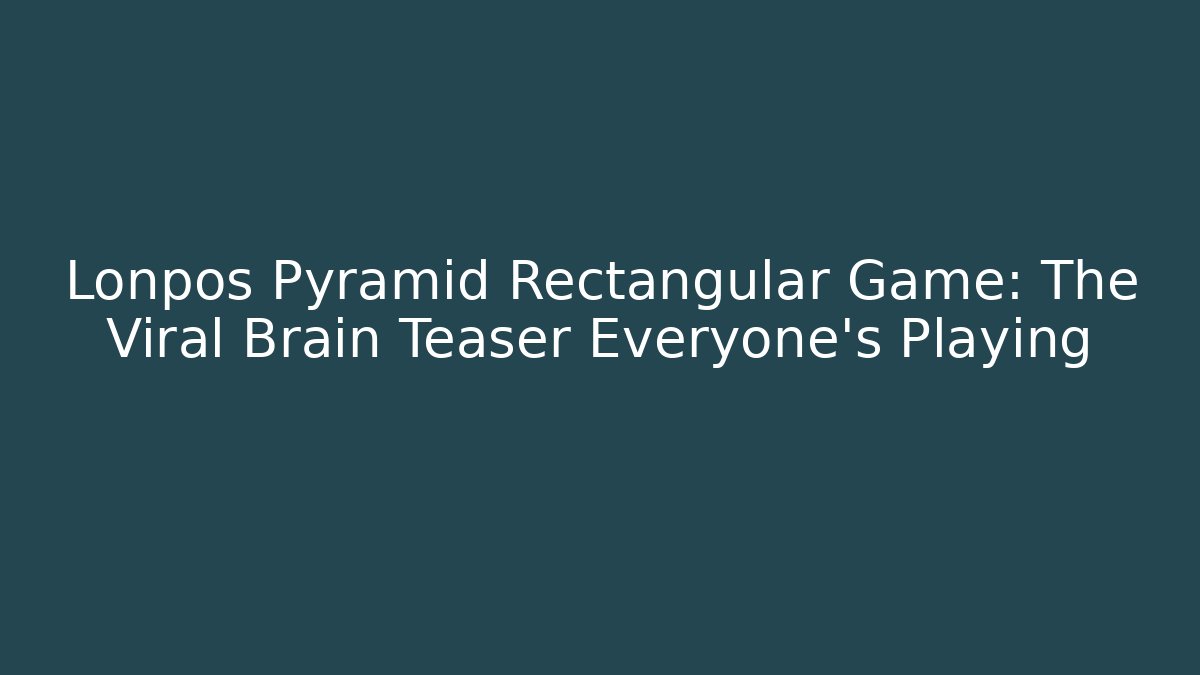 Lonpos Pyramid Rectangular Game: The Viral Brain Teaser Everyone's Playing