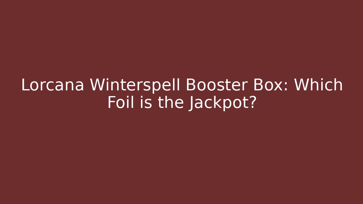 Lorcana Winterspell Booster Box: Which Foil is the Jackpot?