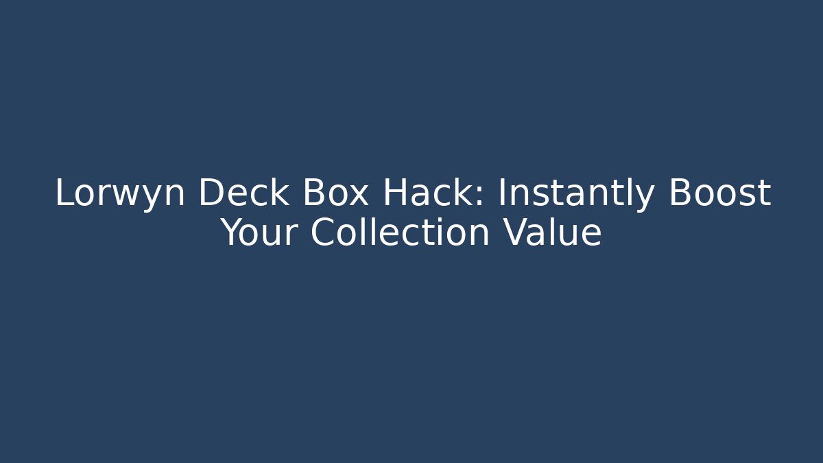 Lorwyn Deck Box Hack: Instantly Boost Your Collection Value - Boomer Naturals