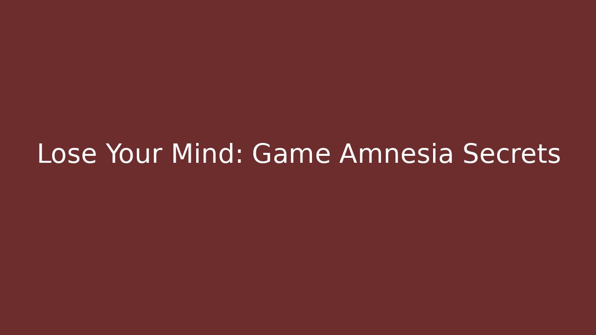 Lose Your Mind: Game Amnesia Secrets - Boomer Naturals