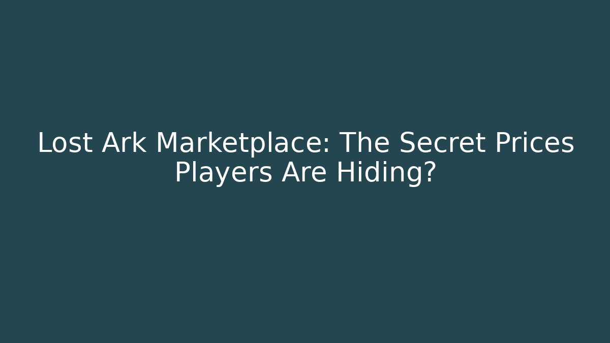 Lost Ark Marketplace: The Secret Prices Players Are Hiding?