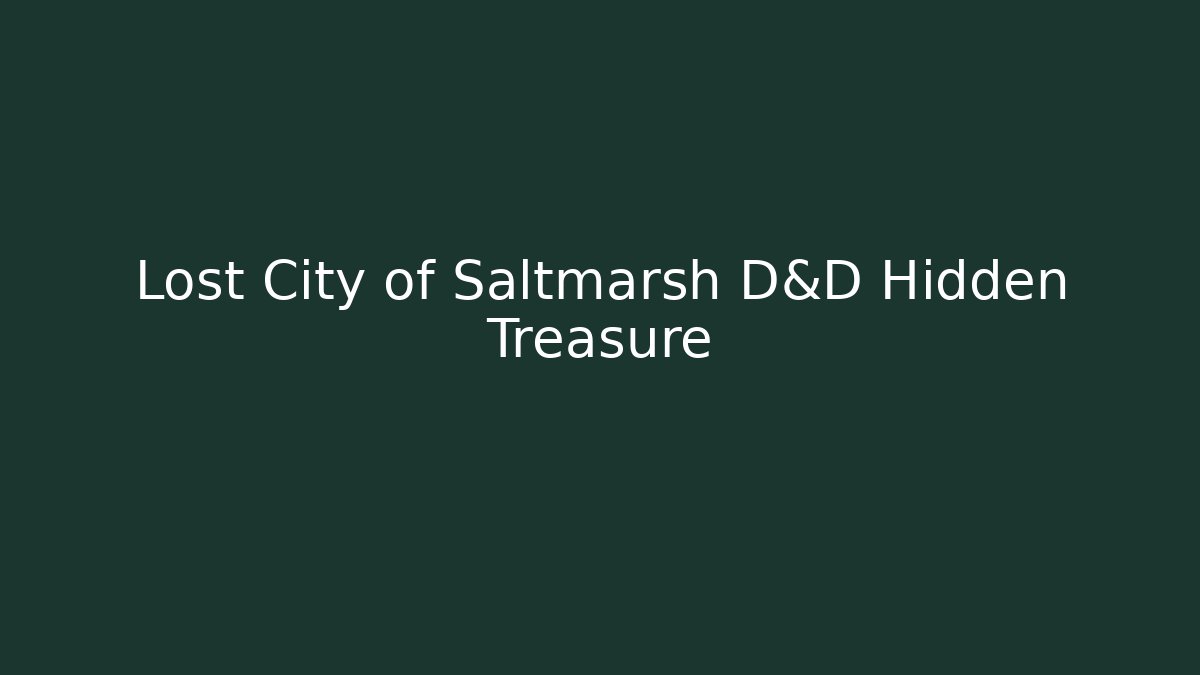 Lost City of Saltmarsh D&D Hidden Treasure - Boomer Naturals