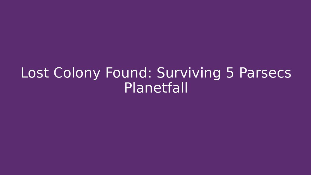 Lost Colony Found: Surviving 5 Parsecs Planetfall