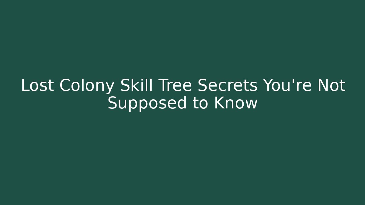 Lost Colony Skill Tree Secrets You’re Not Supposed to Know - Boomer Naturals