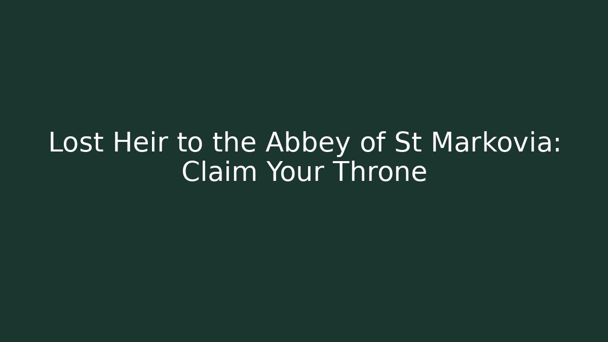 Lost Heir to the Abbey of St Markovia: Claim Your Throne