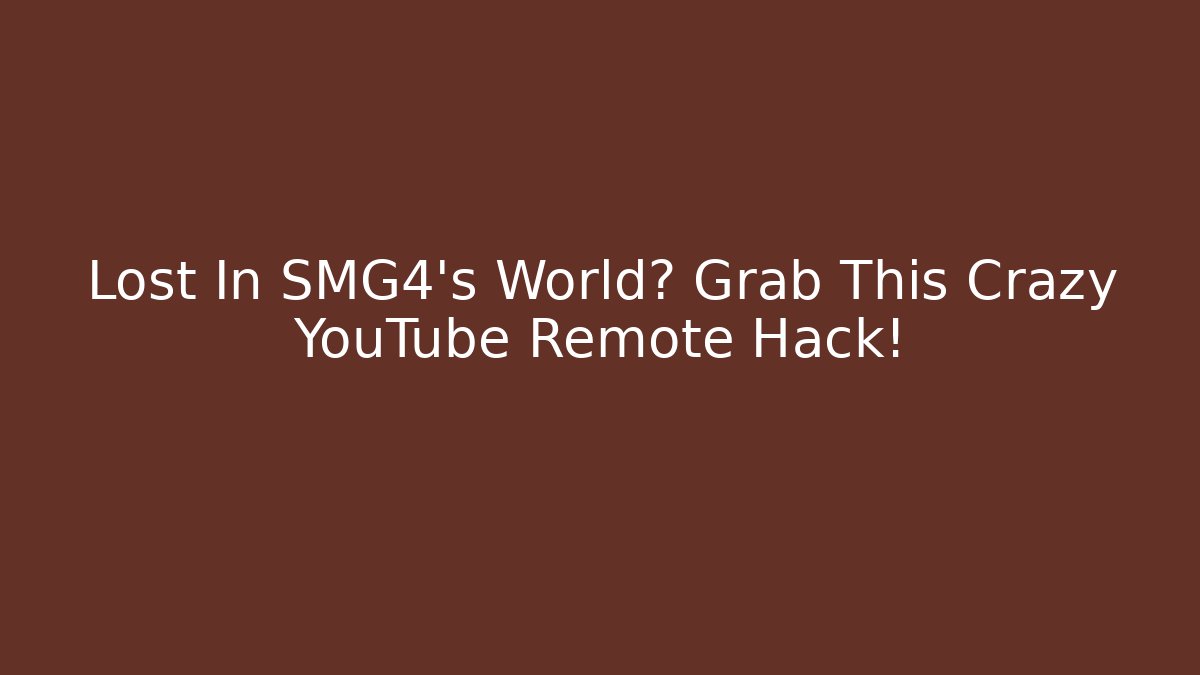 Lost In SMG4's World? Grab This Crazy YouTube Remote Hack!