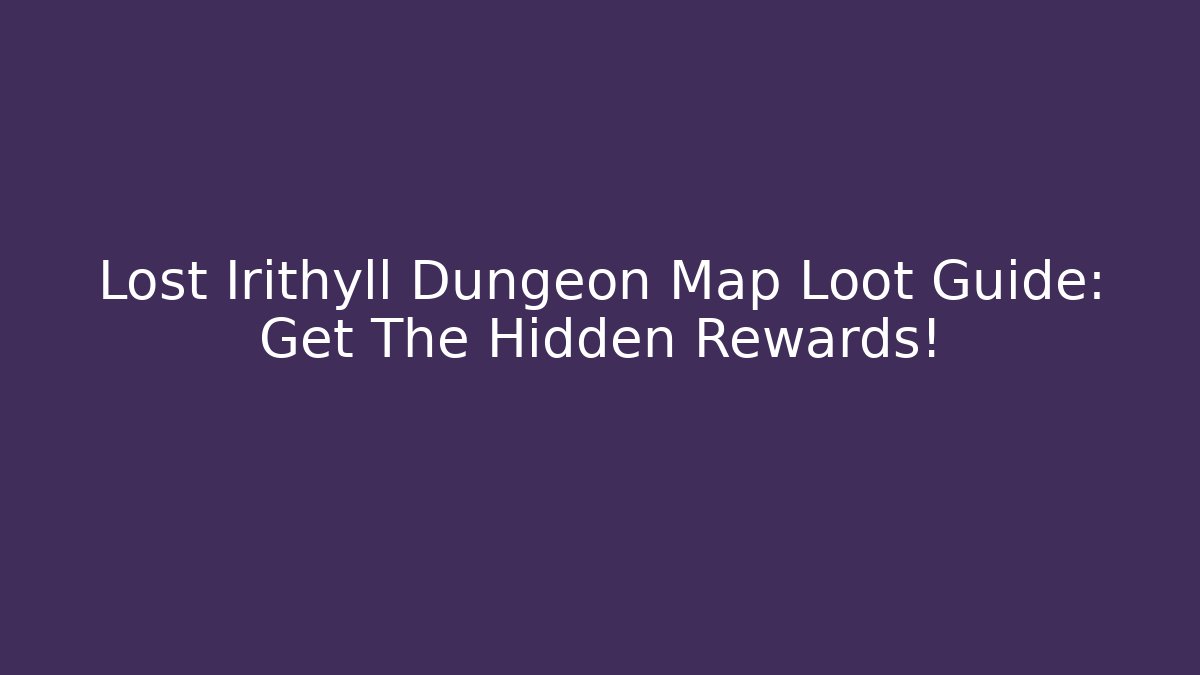 Lost Irithyll Dungeon Map Loot Guide: Get The Hidden Rewards!
