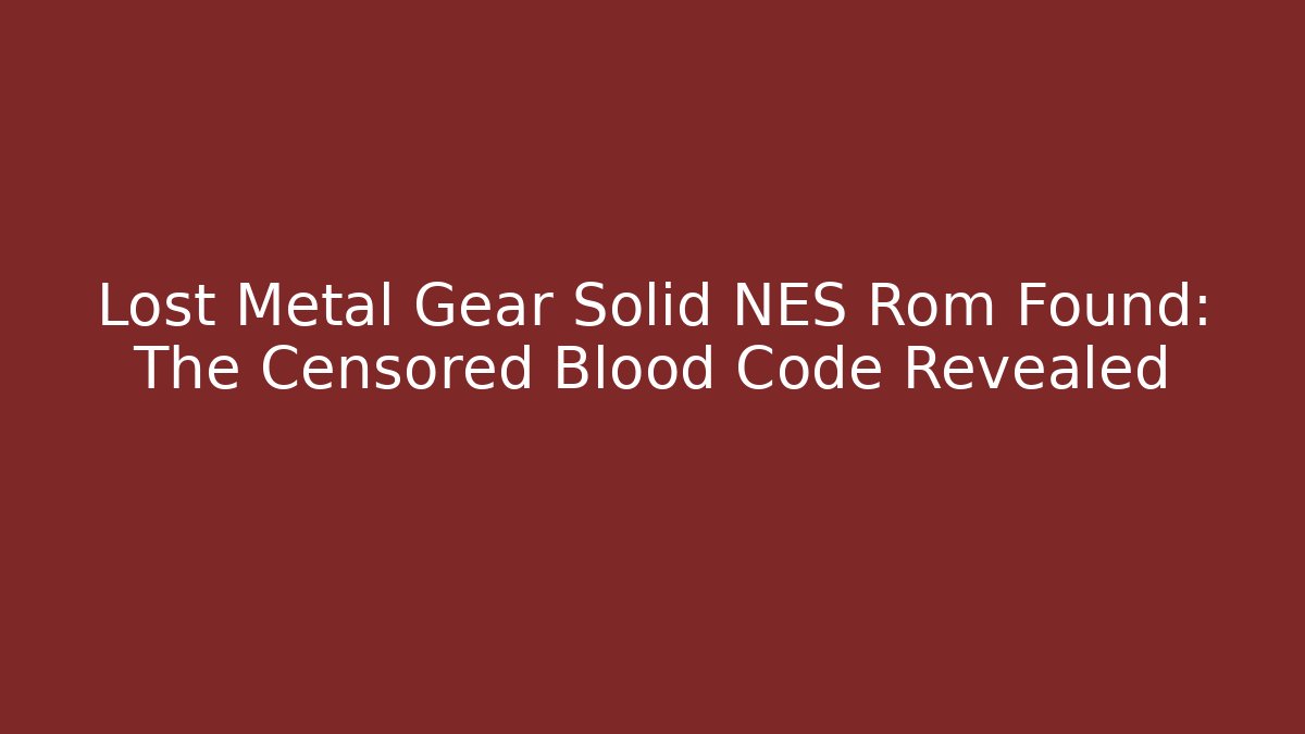 Lost Metal Gear Solid NES Rom Found: The Censored Blood Code Revealed