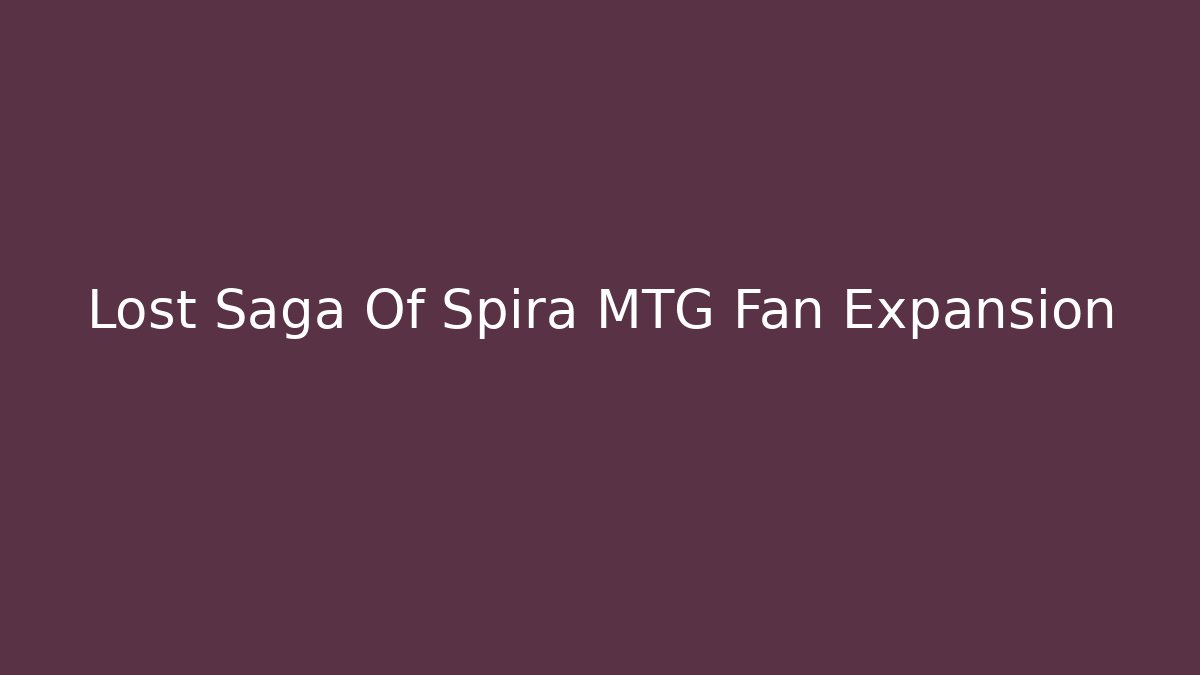 Lost Saga Of Spira MTG Fan Expansion