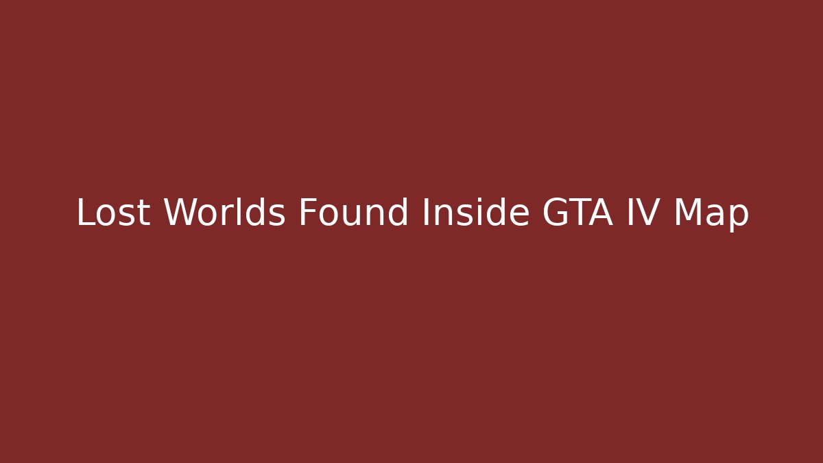 Lost Worlds Found Inside GTA IV Map