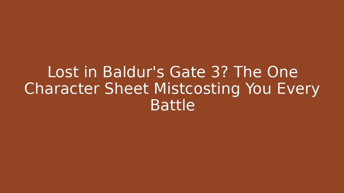 Lost in Baldur’s Gate 3? The One Character Sheet Mistcosting You Every Battle