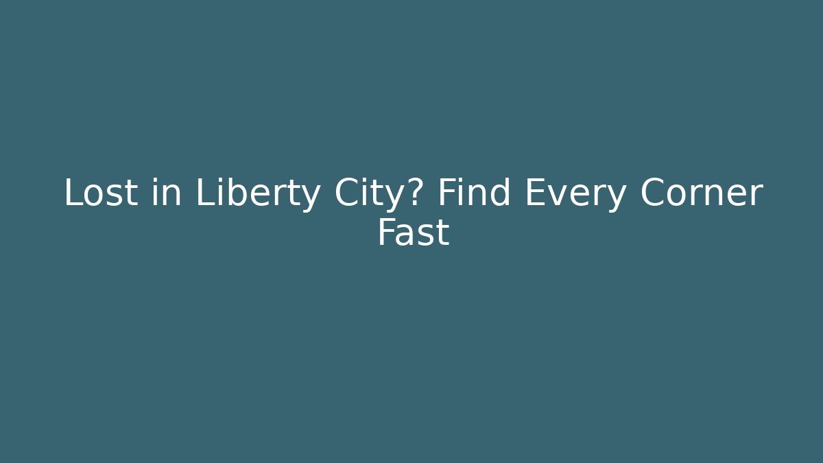 Lost in Liberty City? Find Every Corner Fast