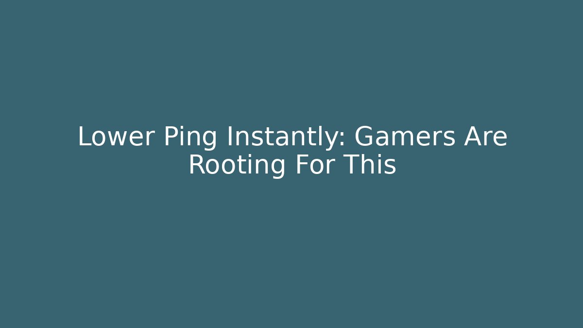 Lower Ping Instantly: Gamers Are Rooting For This