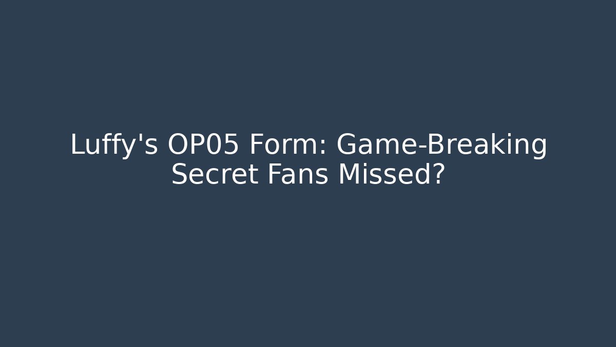 Luffy's OP05 Form: Game-Breaking Secret Fans Missed?