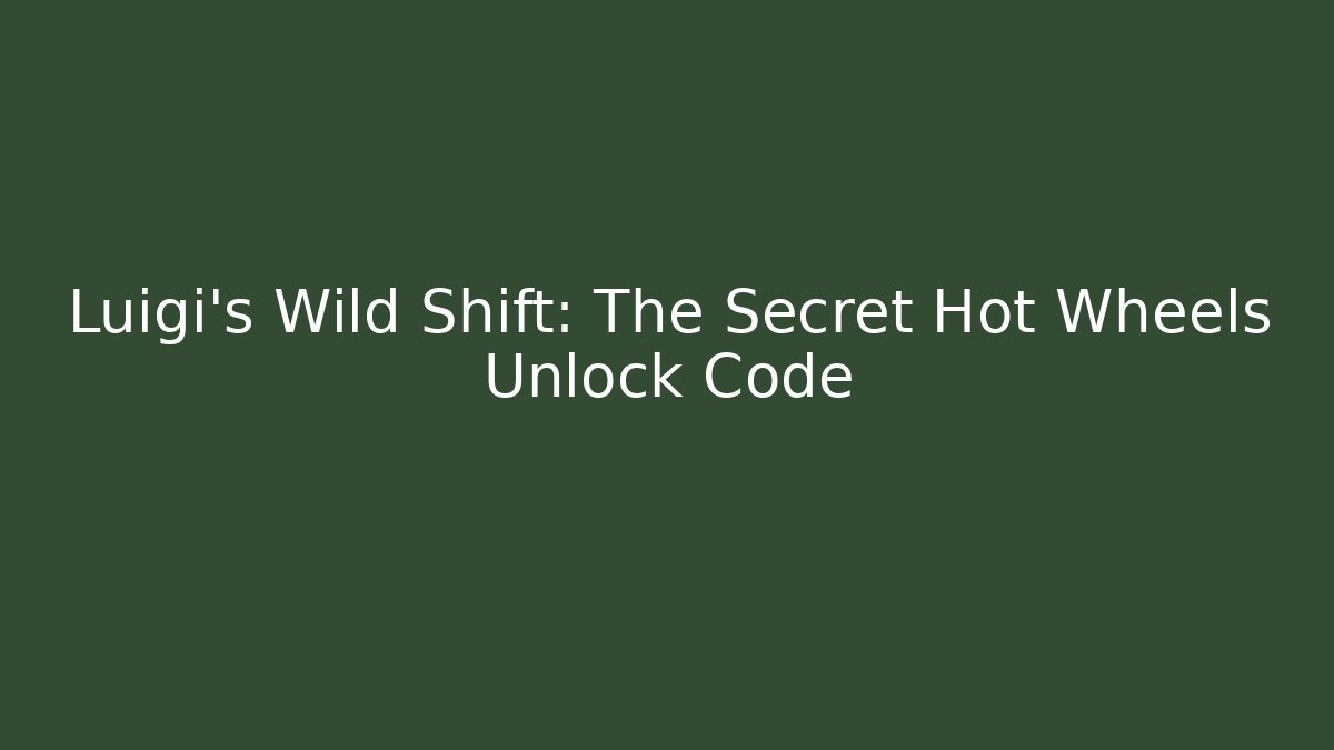 Luigi's Wild Shift: The Secret Hot Wheels Unlock Code