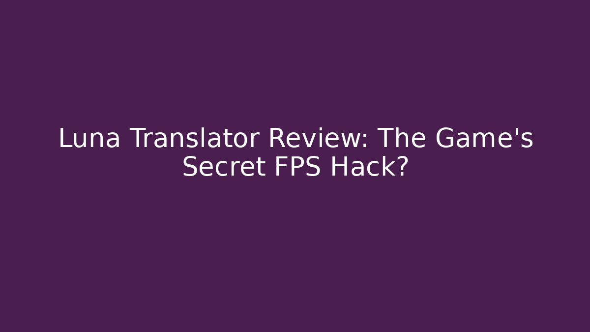 Luna Translator Review: The Game's Secret FPS Hack?