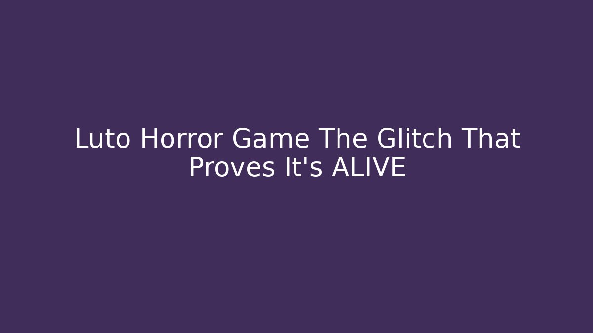 Luto Horror Game The Glitch That Proves It's ALIVE