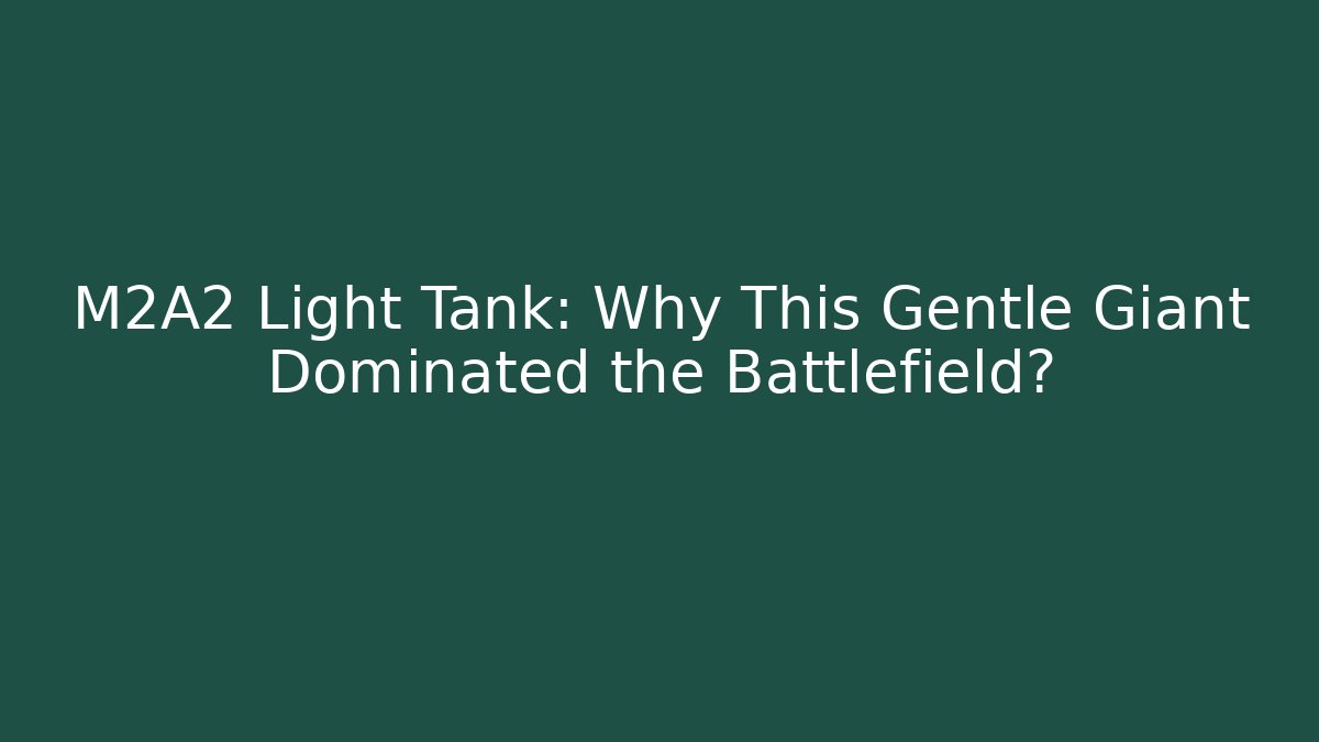 M2A2 Light Tank: Why This Gentle Giant Dominated the Battlefield?