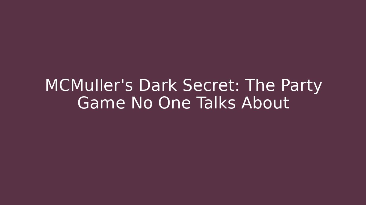 MCMüller's Dark Secret: The Party Game No One Talks About