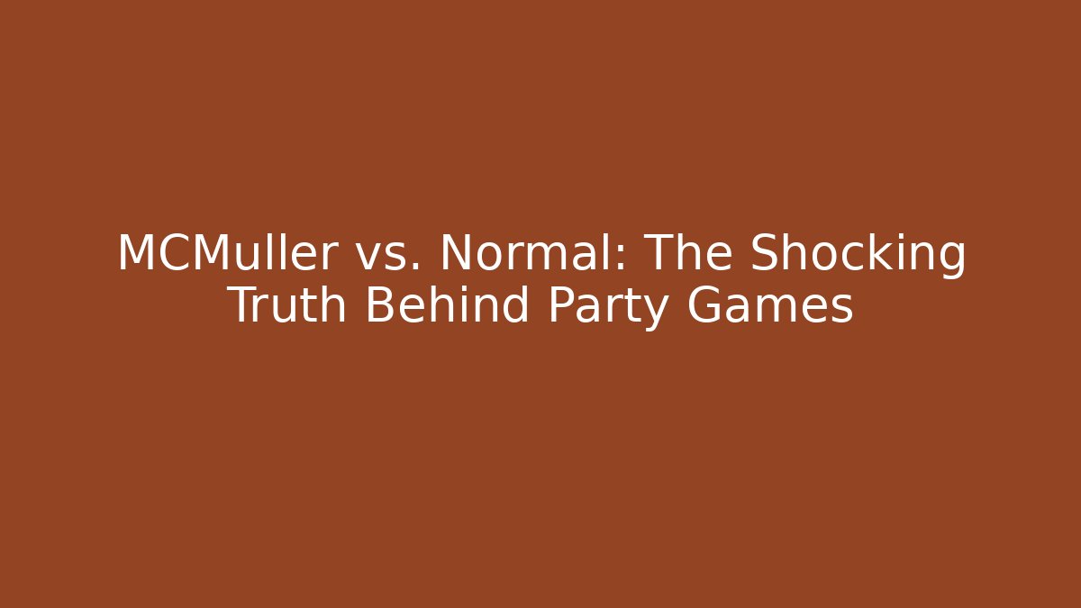 MCMüller vs. Normal: The Shocking Truth Behind Party Games