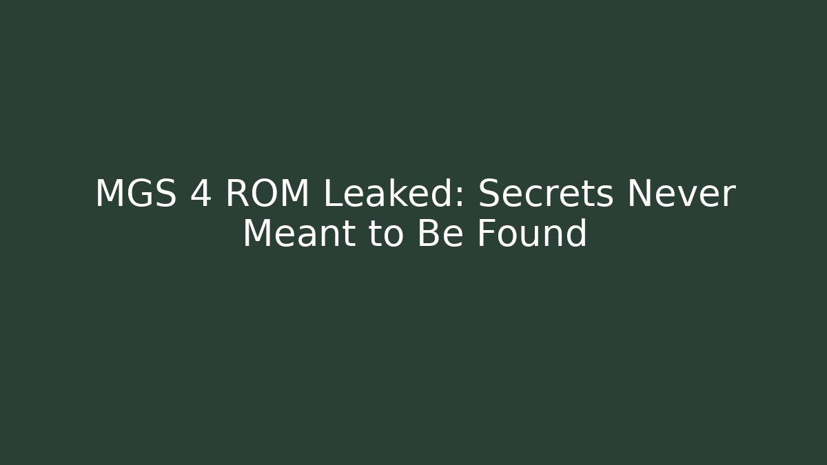 MGS 4 ROM Leaked: Secrets Never Meant to Be Found
