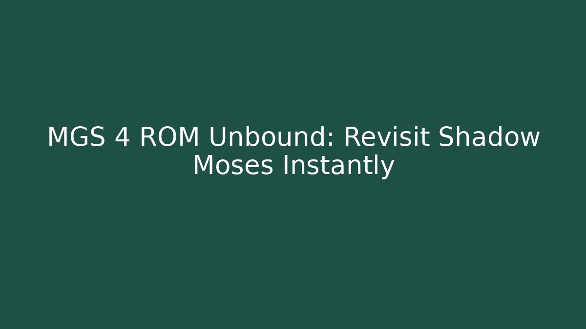 MGS 4 ROM Unbound: Revisit Shadow Moses Instantly