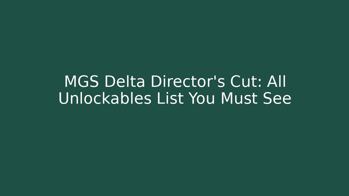 MGS Delta Director's Cut: All Unlockables List You Must See