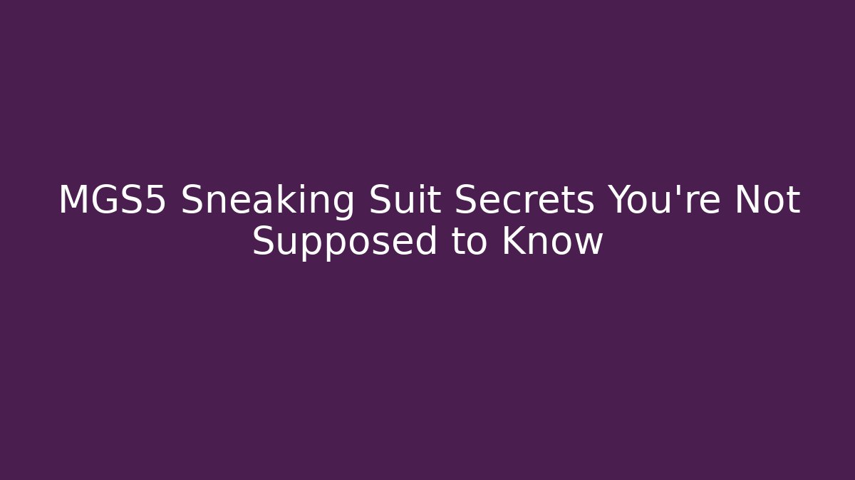 MGS5 Sneaking Suit Secrets You're Not Supposed to Know