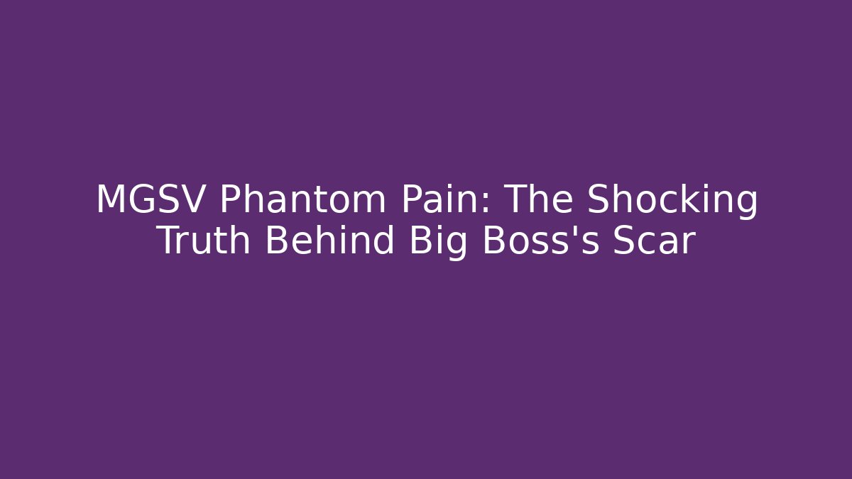 MGSV Phantom Pain: The Shocking Truth Behind Big Boss's Scar