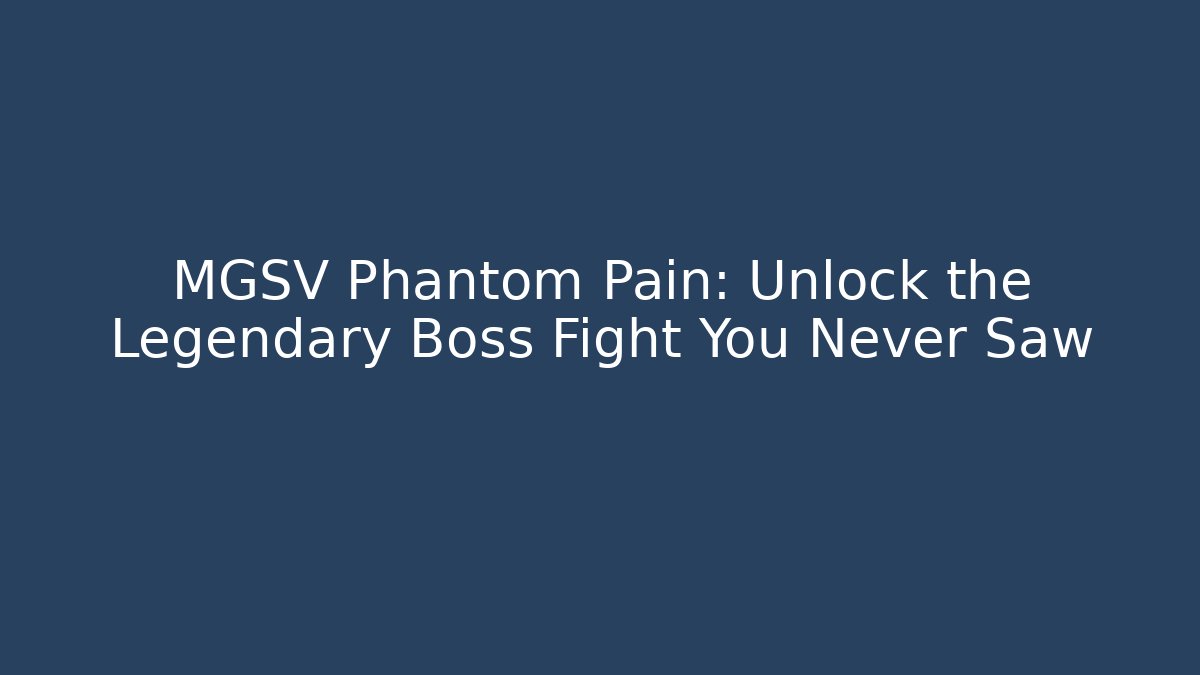MGSV Phantom Pain: Unlock the Legendary Boss Fight You Never Saw