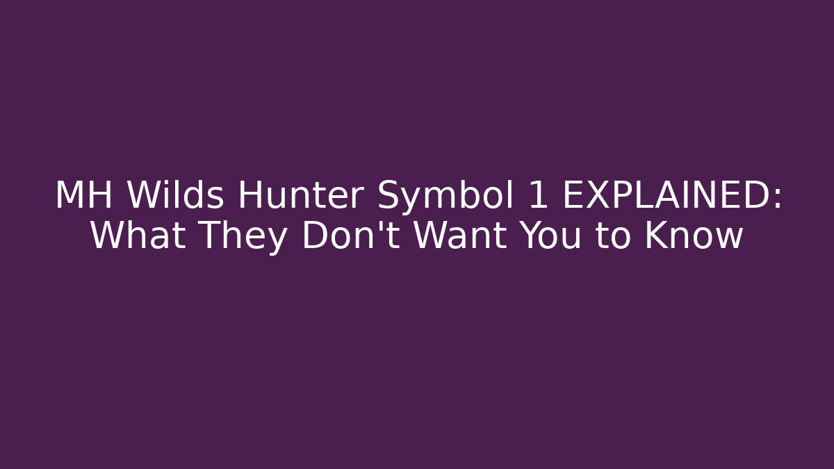 MH Wilds Hunter Symbol 1 EXPLAINED: What They Don't Want You to Know