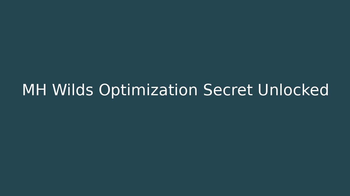 MH Wilds Optimization Secret Unlocked