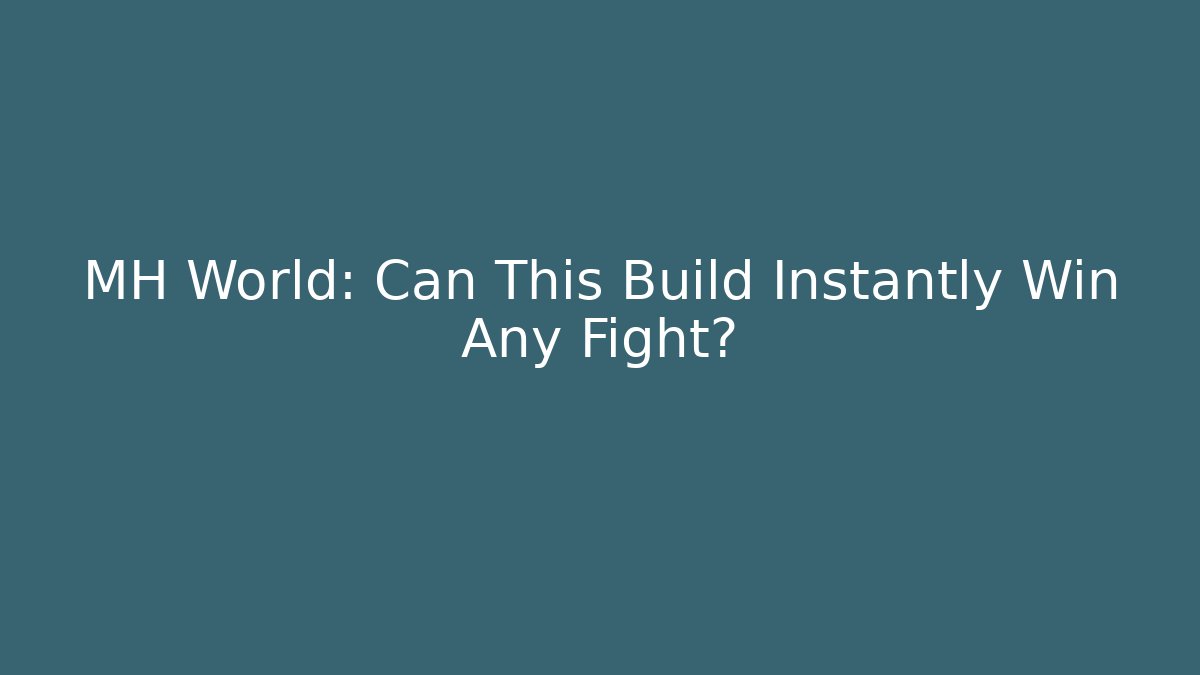 MH World: Can This Build Instantly Win Any Fight?