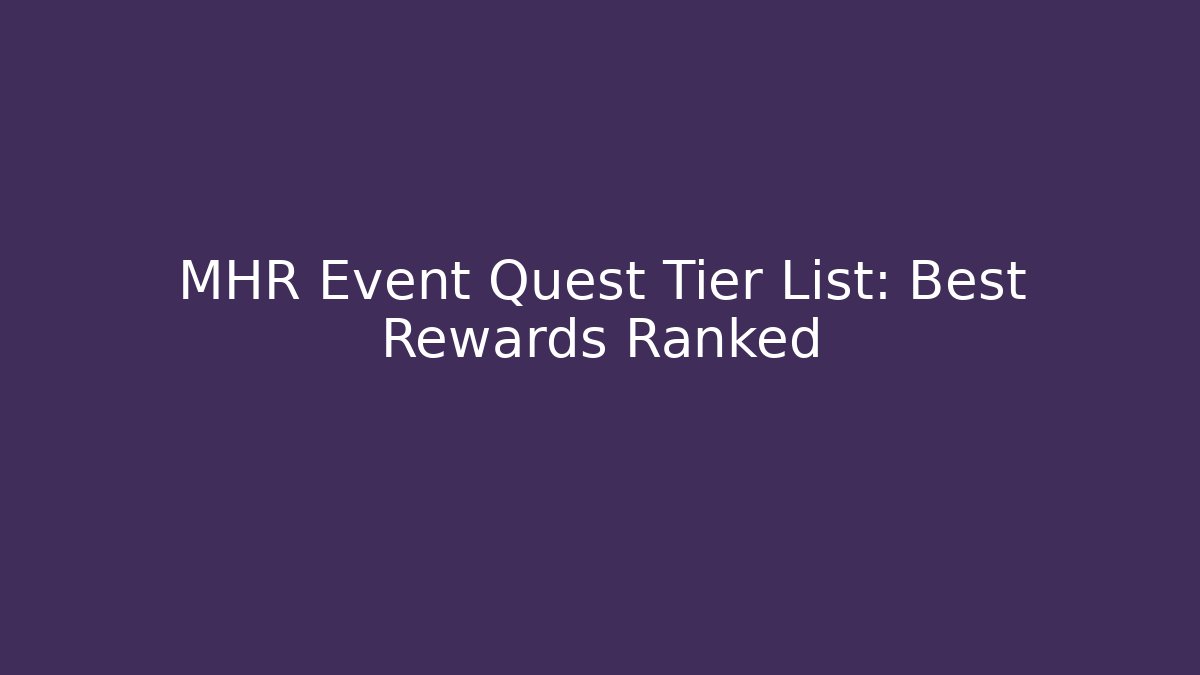 MHR Event Quest Tier List: Best Rewards Ranked