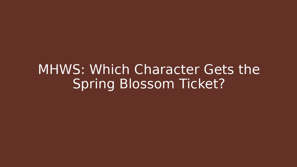 MHWS: Which Character Gets the Spring Blossom Ticket?