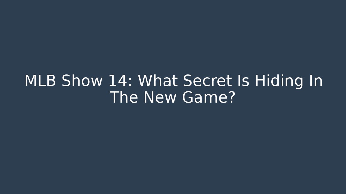 MLB Show 14: What Secret Is Hiding In The New Game? - Boomer Naturals