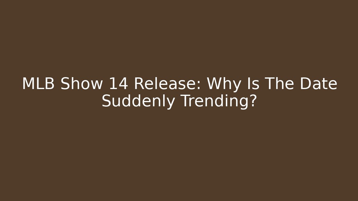 MLB Show 14 Release: Why Is The Date Suddenly Trending? - Boomer Naturals