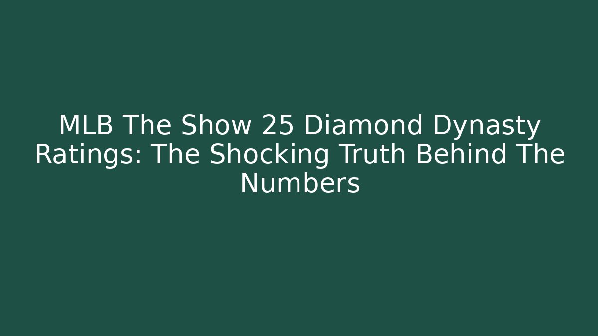 MLB The Show 25 Diamond Dynasty Ratings: The Shocking Truth Behind The Numbers
