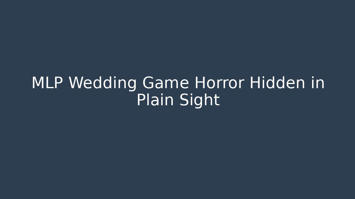 MLP Wedding Game Horror Hidden in Plain Sight