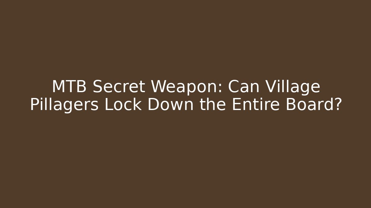 MTB Secret Weapon: Can Village Pillagers Lock Down the Entire Board?