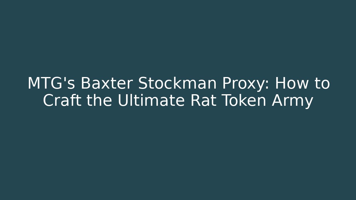 MTG's Baxter Stockman Proxy: How to Craft the Ultimate Rat Token Army