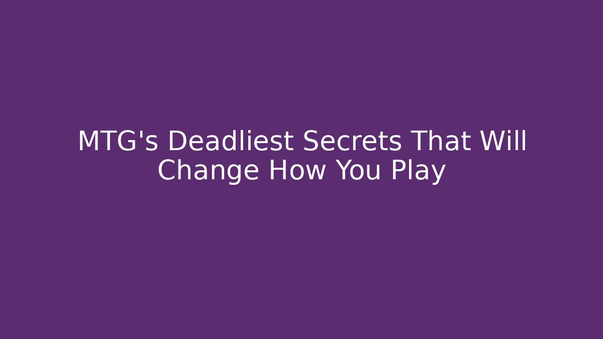 MTG's Deadliest Secrets That Will Change How You Play